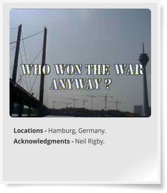 Locations - Hamburg, Germany. Acknowledgments - Neil Rigby.