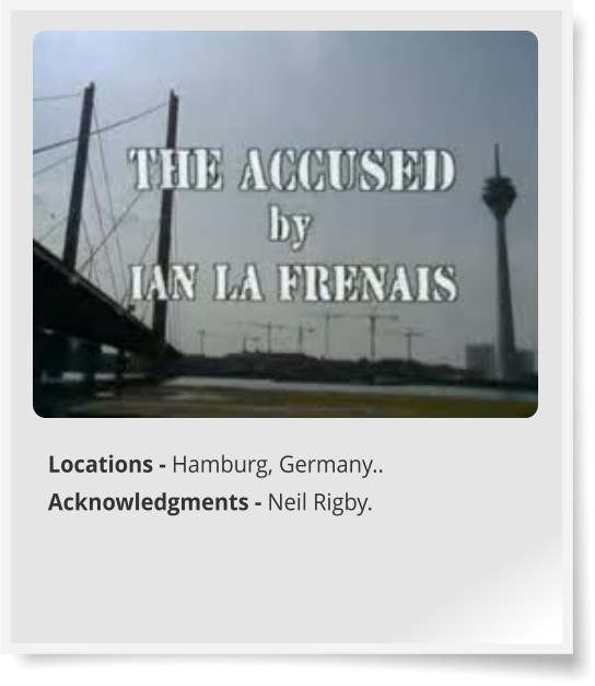 Locations - Hamburg, Germany.. Acknowledgments - Neil Rigby.