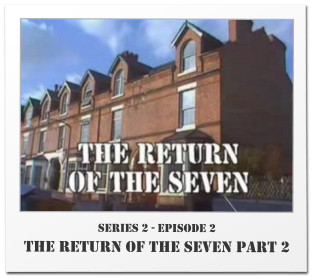 Series 2 - Episode 2 The Return Of The Seven Part 2