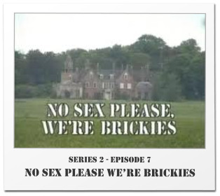 Series 2 - Episode 7 No Sex Please We’re Brickies