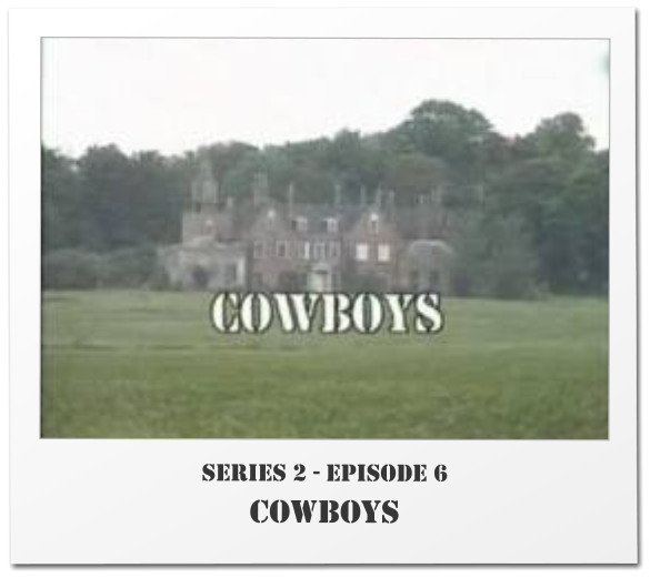 Series 2 - Episode 6 COWBOYS