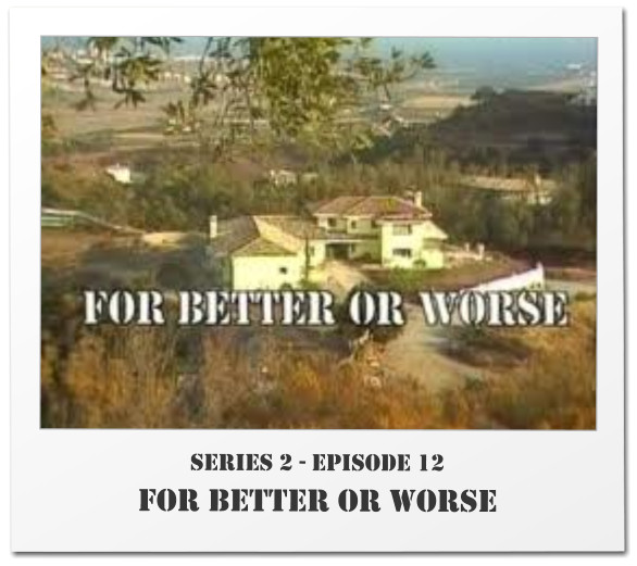 Series 2 - Episode 12 FOR BETTER OR WORSE
