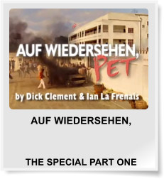 AUF WIEDERSEHEN,               THE SPECIAL PART ONE