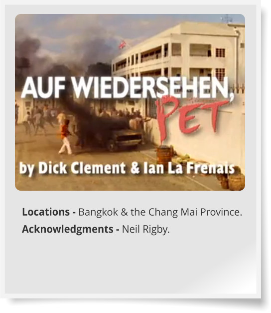 Locations - Bangkok & the Chang Mai Province. Acknowledgments - Neil Rigby.