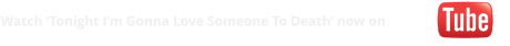 Watch ‘Tonight I’m Gonna Love Someone To Death’ now on