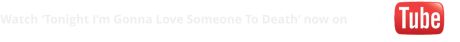 Watch ‘Tonight I’m Gonna Love Someone To Death’ now on